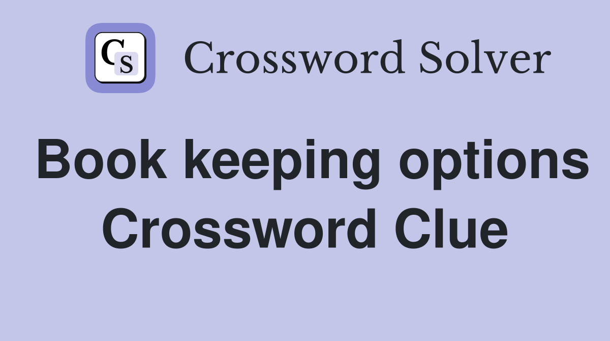 Book keeping options Crossword Clue