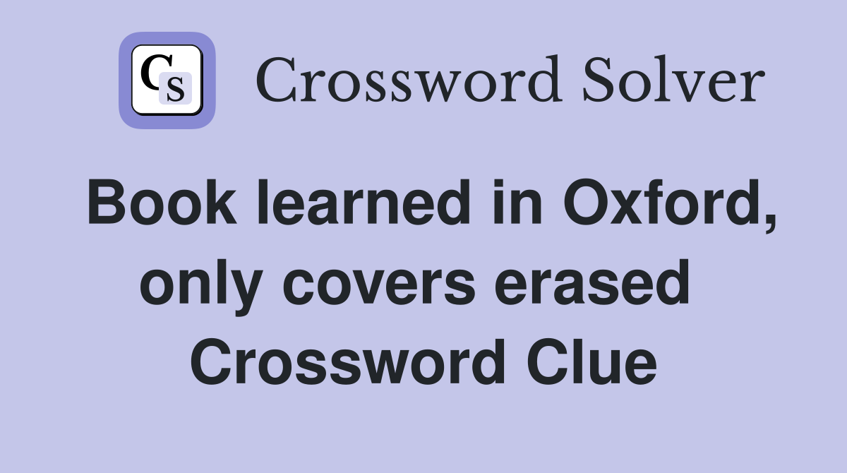 Book learned in Oxford, only covers erased  Crossword Clue
