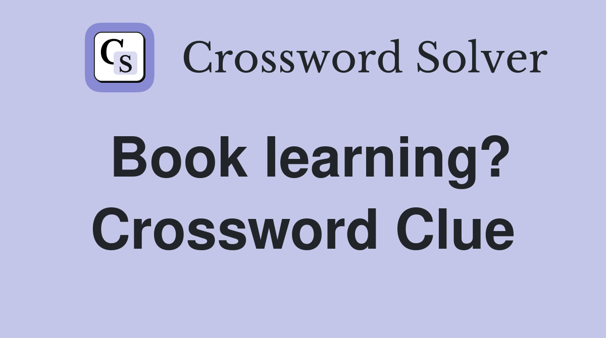 Book learning? Crossword Clue