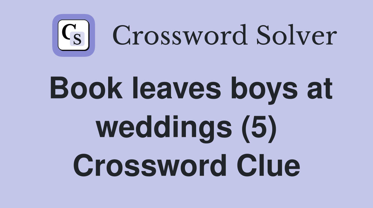 Book leaves boys at weddings (5) Crossword Clue