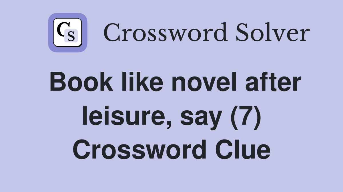 Book like novel after leisure, say (7) Crossword Clue