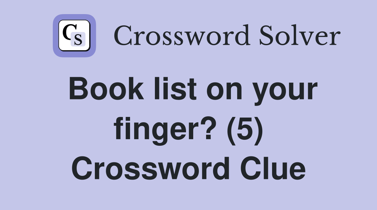 Book list on your finger? (5) Crossword Clue