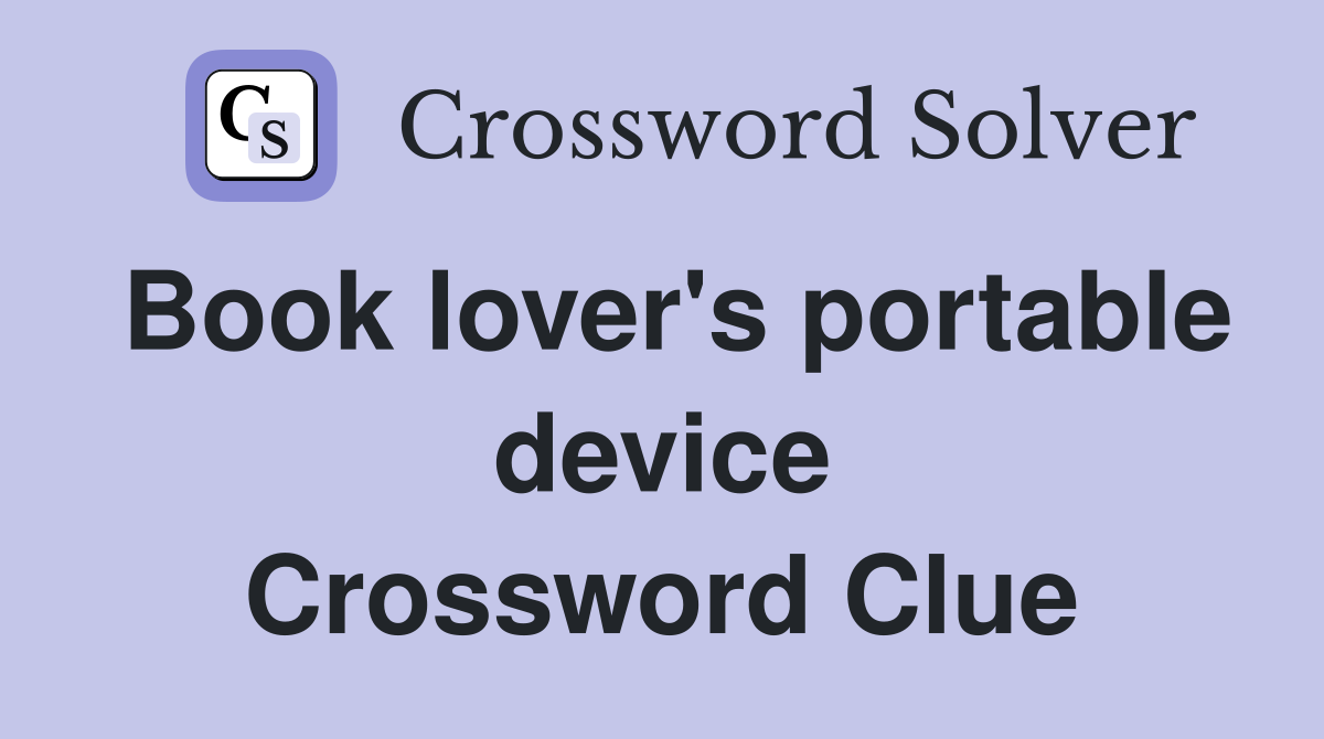 Book lover's portable device Crossword Clue
