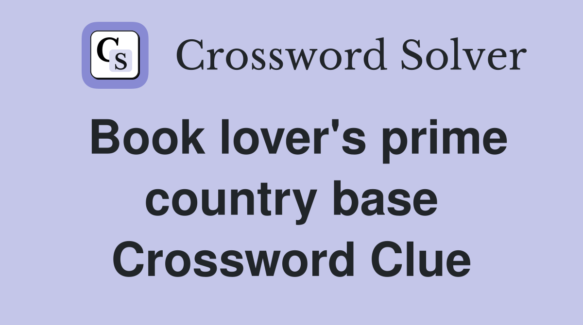 Book lover's prime country base Crossword Clue