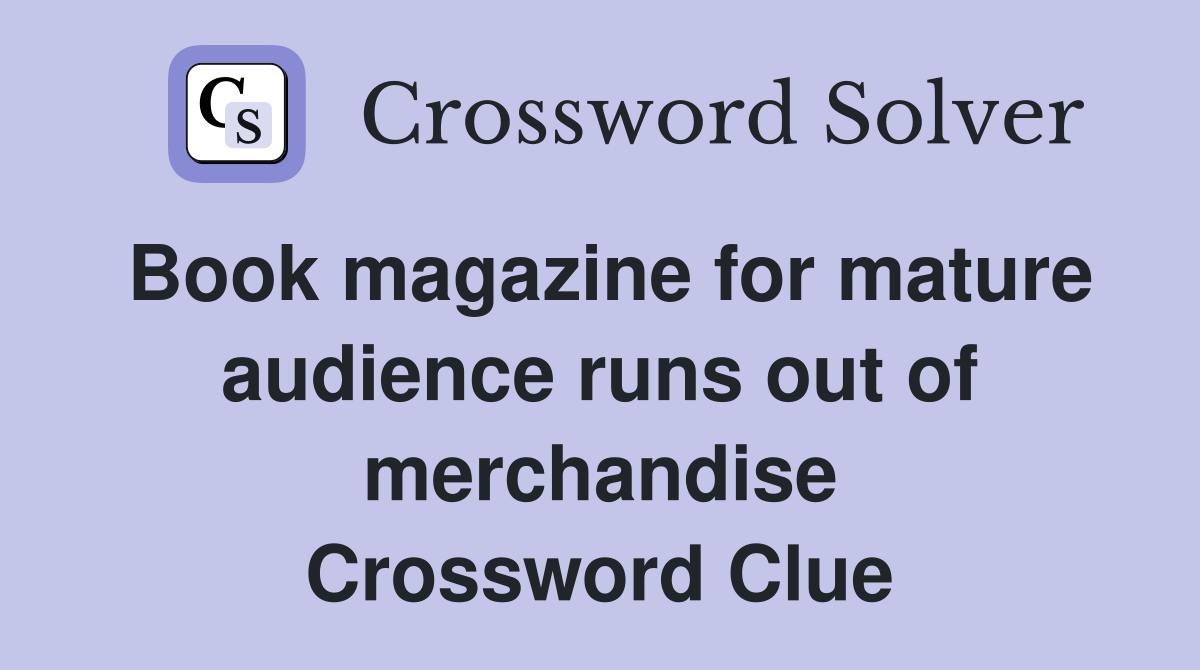 Book magazine for mature audience runs out of merchandise Crossword Clue