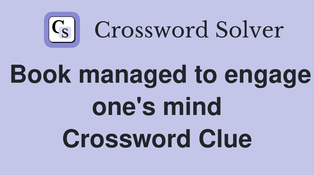 Book managed to engage one's mind Crossword Clue
