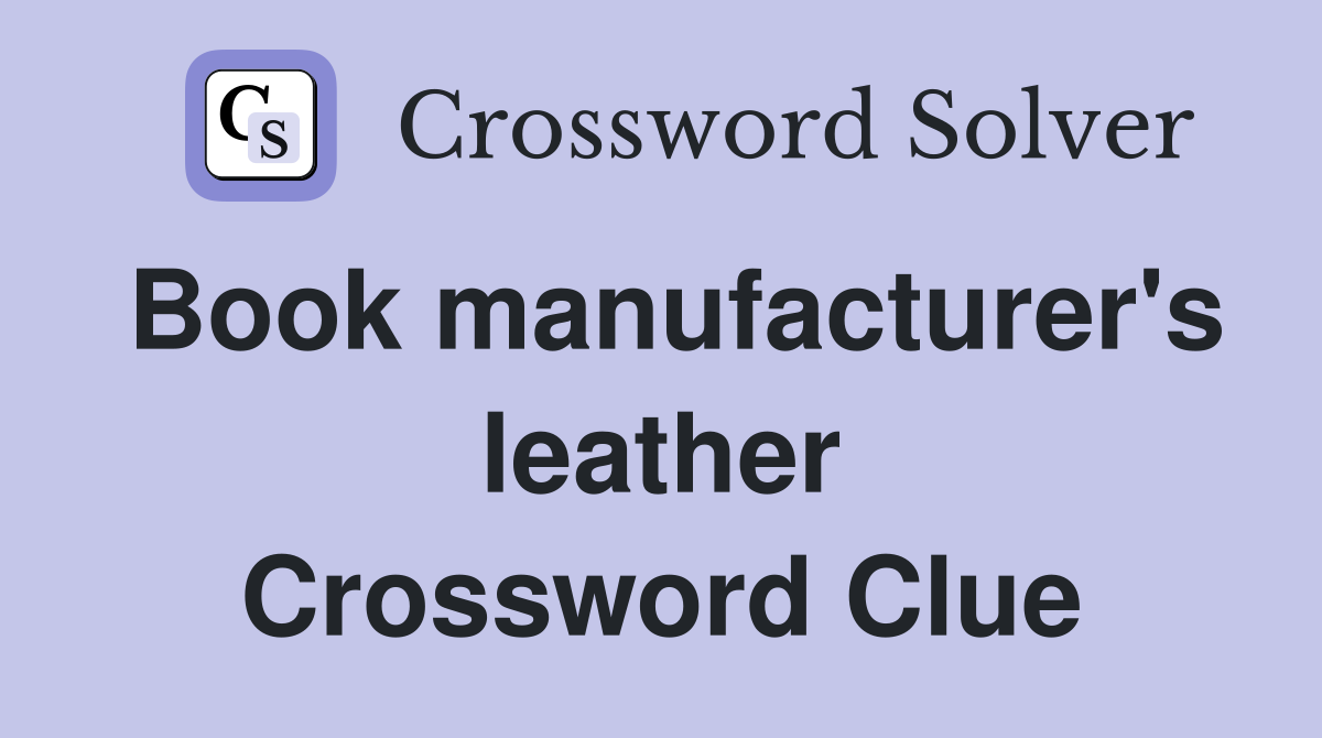Book manufacturer's leather Crossword Clue