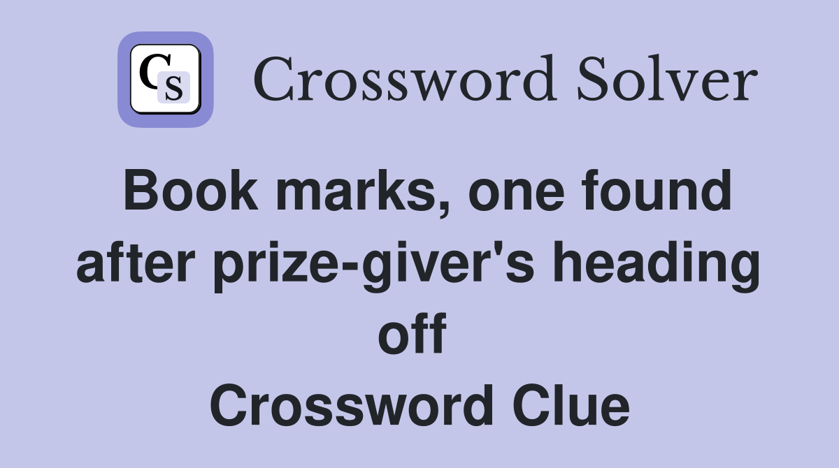 Book marks, one found after prize-giver's heading off  Crossword Clue