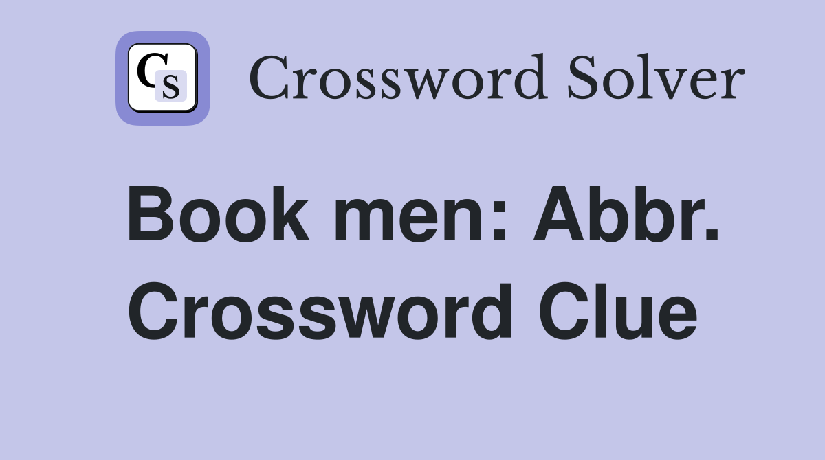 Book men: Abbr. Crossword Clue