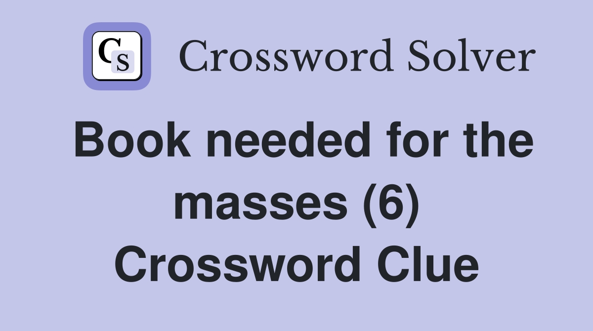 Book needed for the masses (6) Crossword Clue
