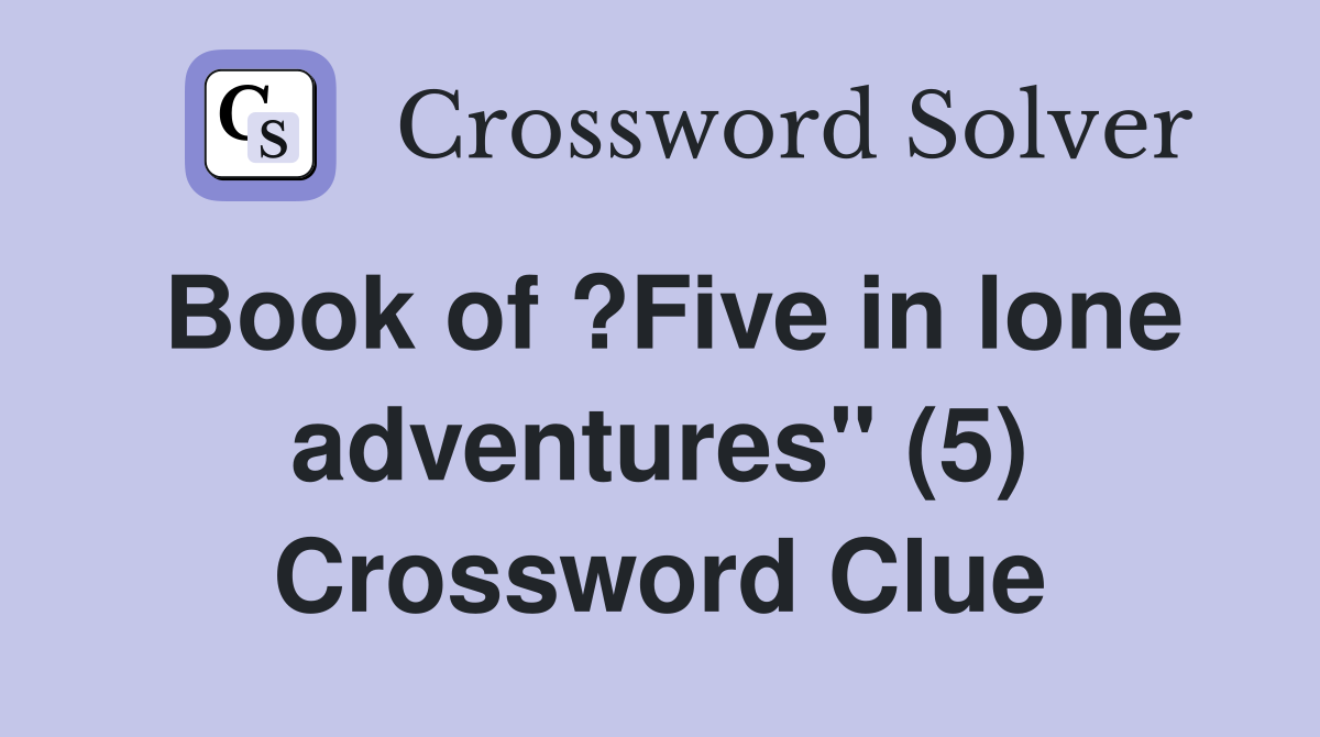 Book of ?Five in lone adventures" (5) Crossword Clue