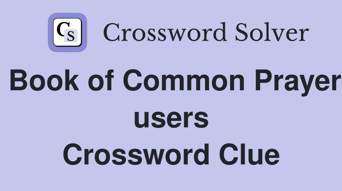 Book of Common Prayer users Crossword Clue