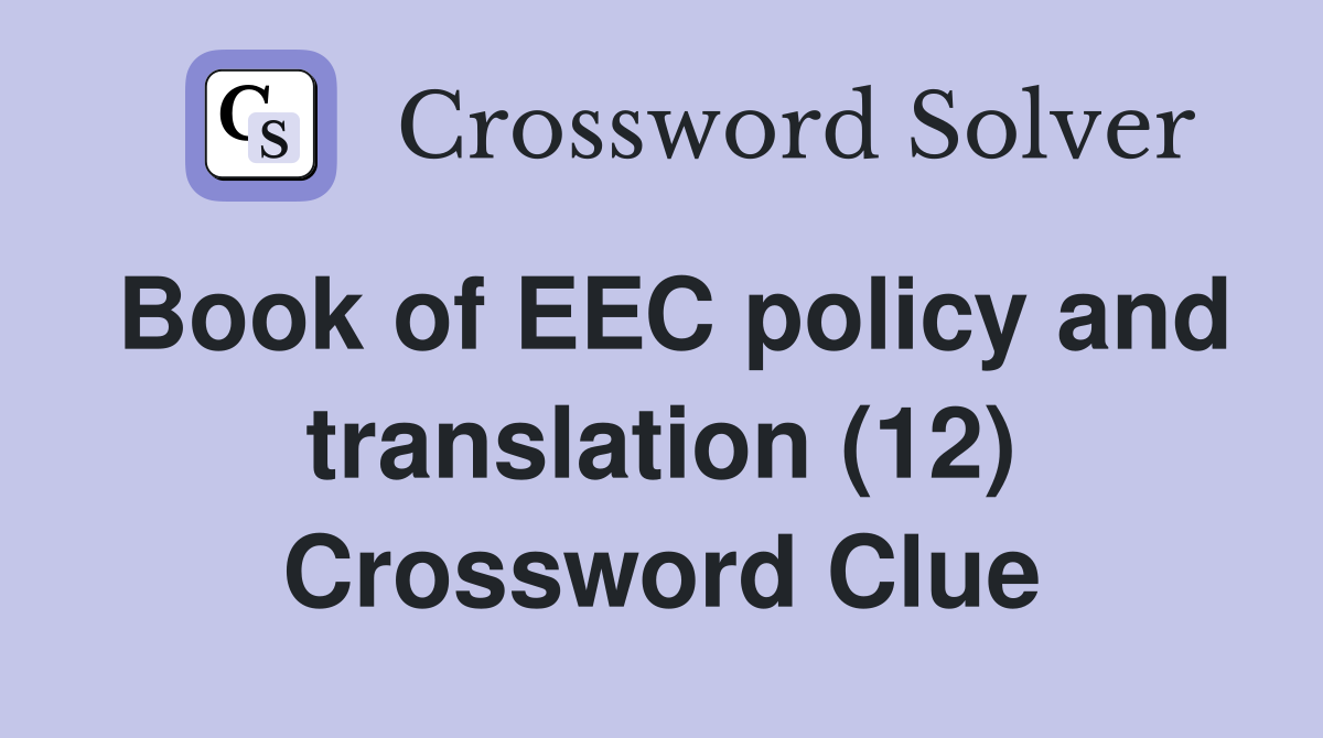 Book of EEC policy and translation (12) Crossword Clue