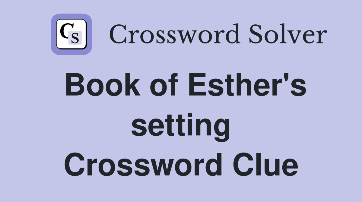 Book of Esther's setting Crossword Clue