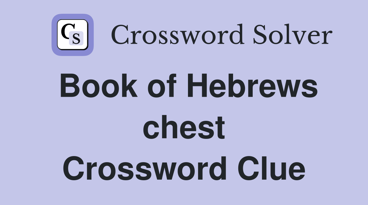 Book of Hebrews chest Crossword Clue