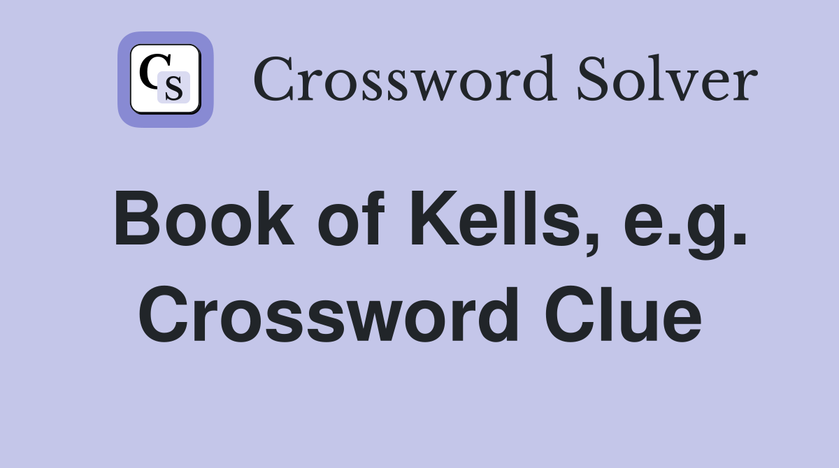 Book of Kells, e.g. Crossword Clue
