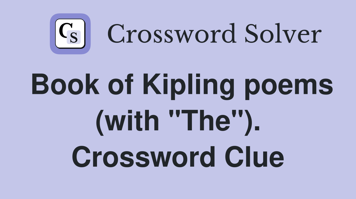 Book of Kipling poems (with "The"). Crossword Clue