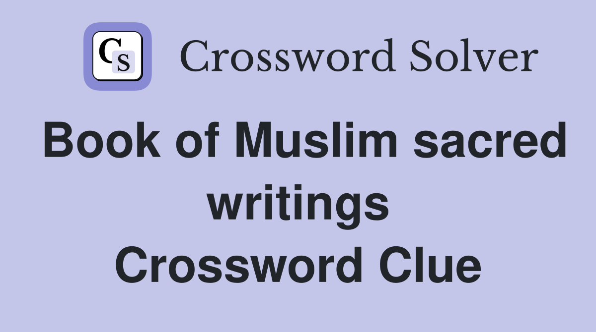 Book of Muslim sacred writings Crossword Clue