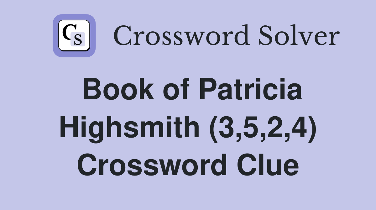 Book of Patricia Highsmith (3,5,2,4) Crossword Clue