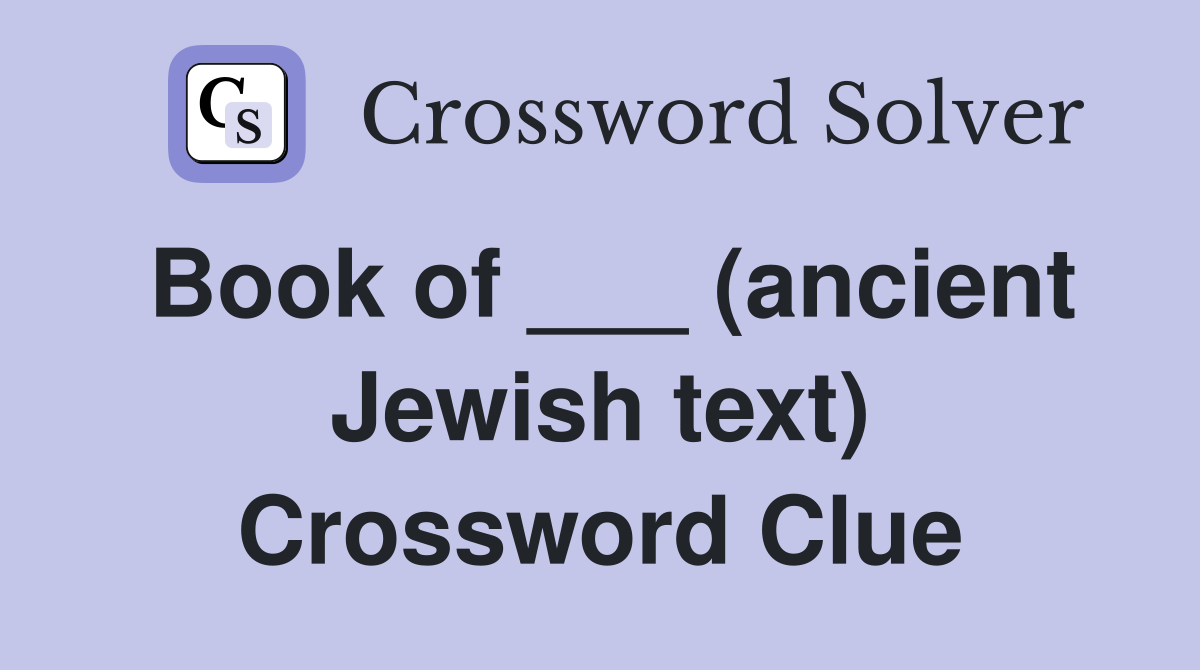 Book of ___ (ancient Jewish text) Crossword Clue