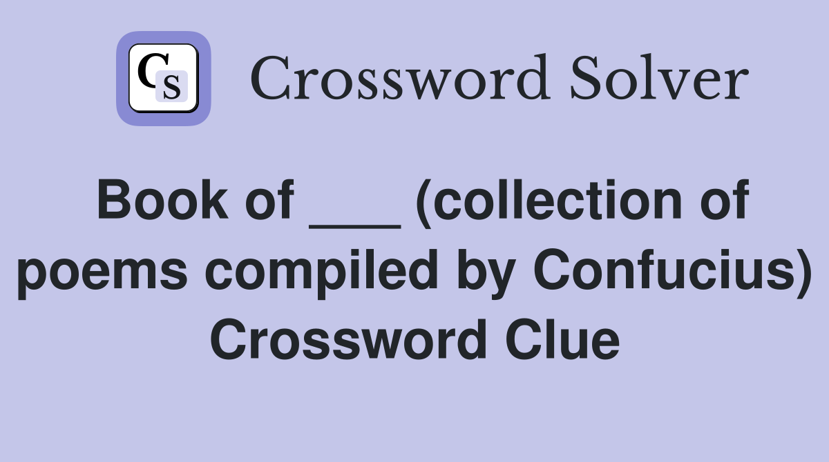 Book of ___ (collection of poems compiled by Confucius) Crossword Clue