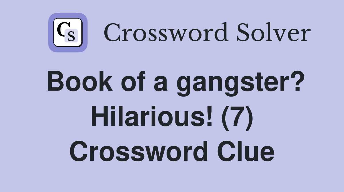 Book of a gangster? Hilarious! (7) Crossword Clue