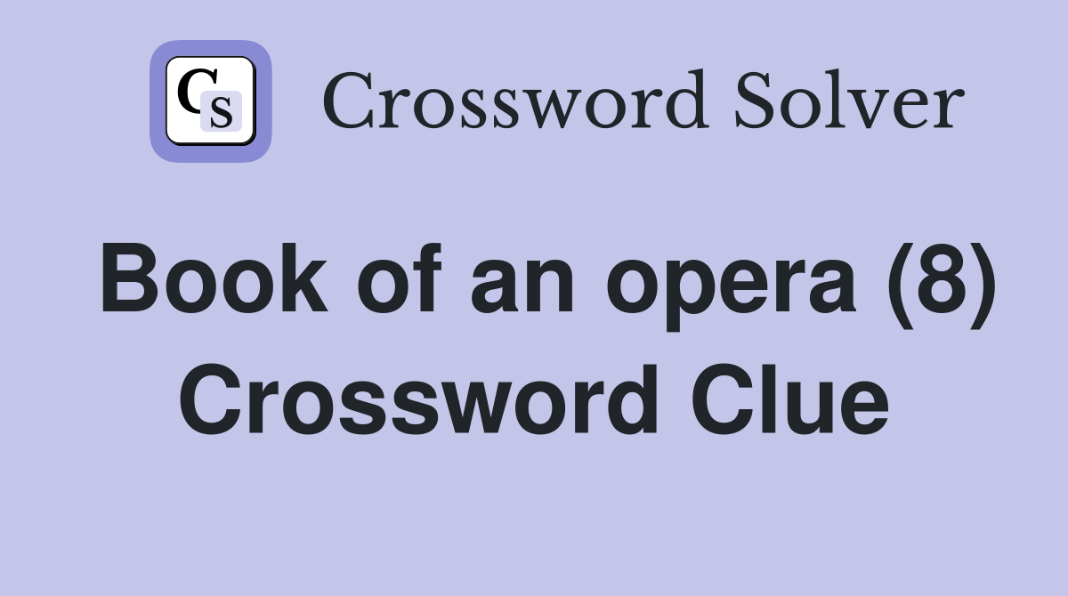 Book of an opera (8) Crossword Clue