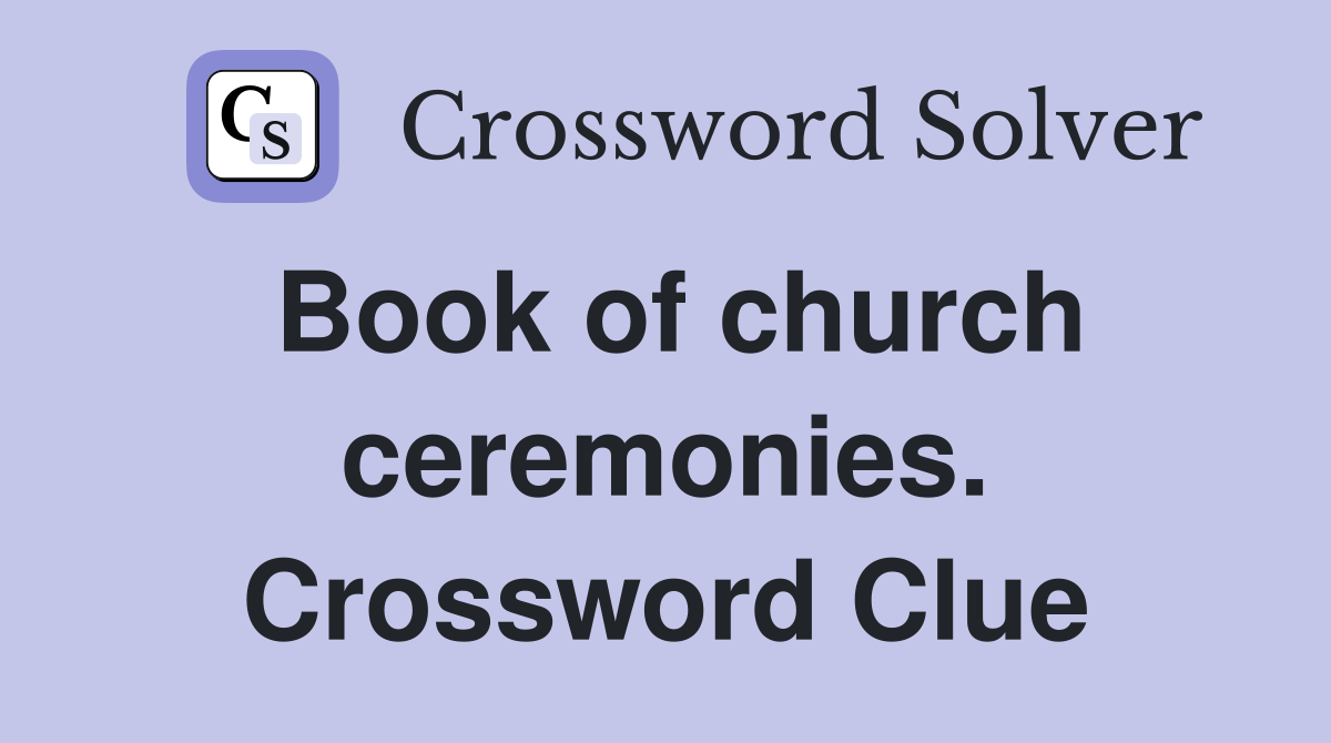 Book of church ceremonies. Crossword Clue