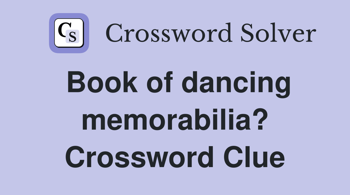 Book of dancing memorabilia? Crossword Clue