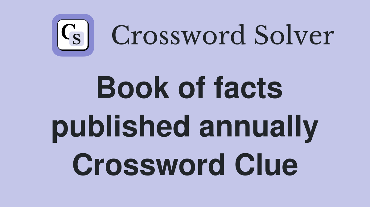 Book of facts published annually Crossword Clue