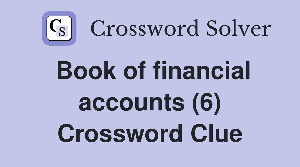 Book of financial accounts (6) Crossword Clue