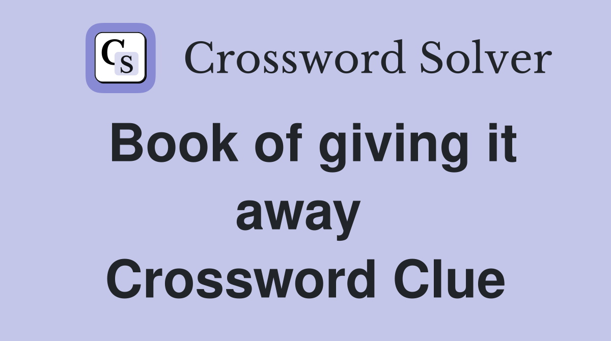 Book of giving it away  Crossword Clue