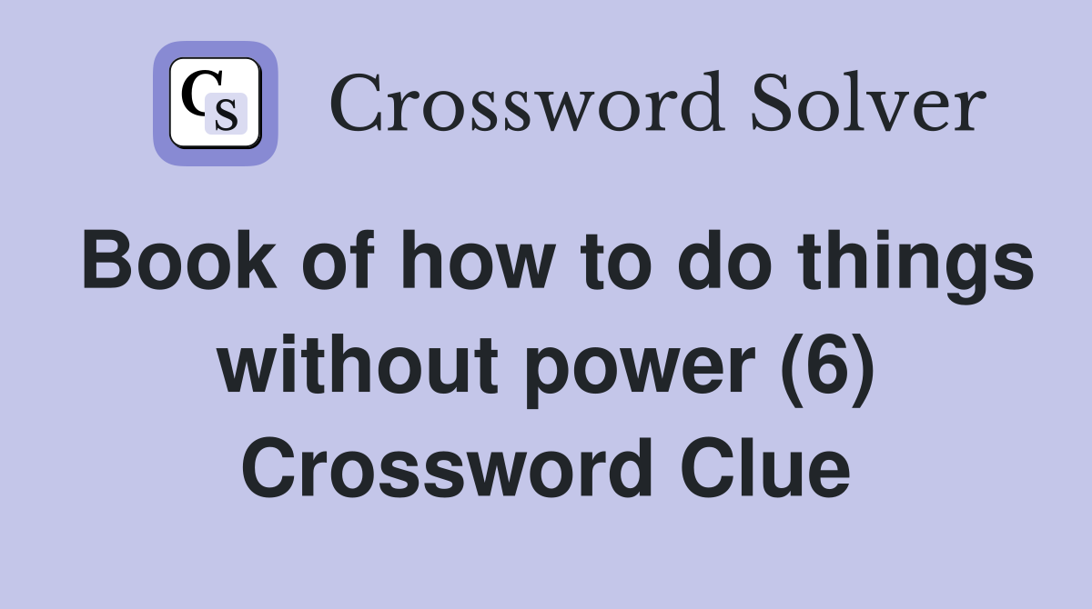 Book of how to do things without power (6) Crossword Clue Answers