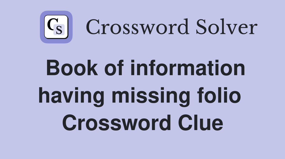 Book of information having missing folio  Crossword Clue