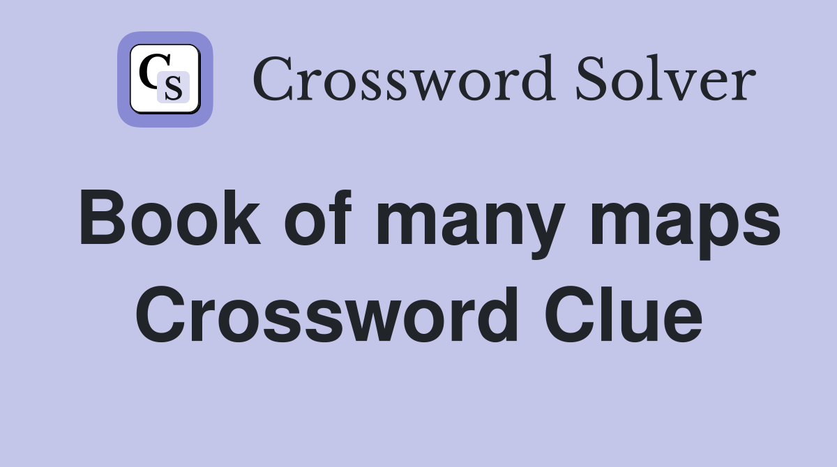 Book of many maps Crossword Clue
