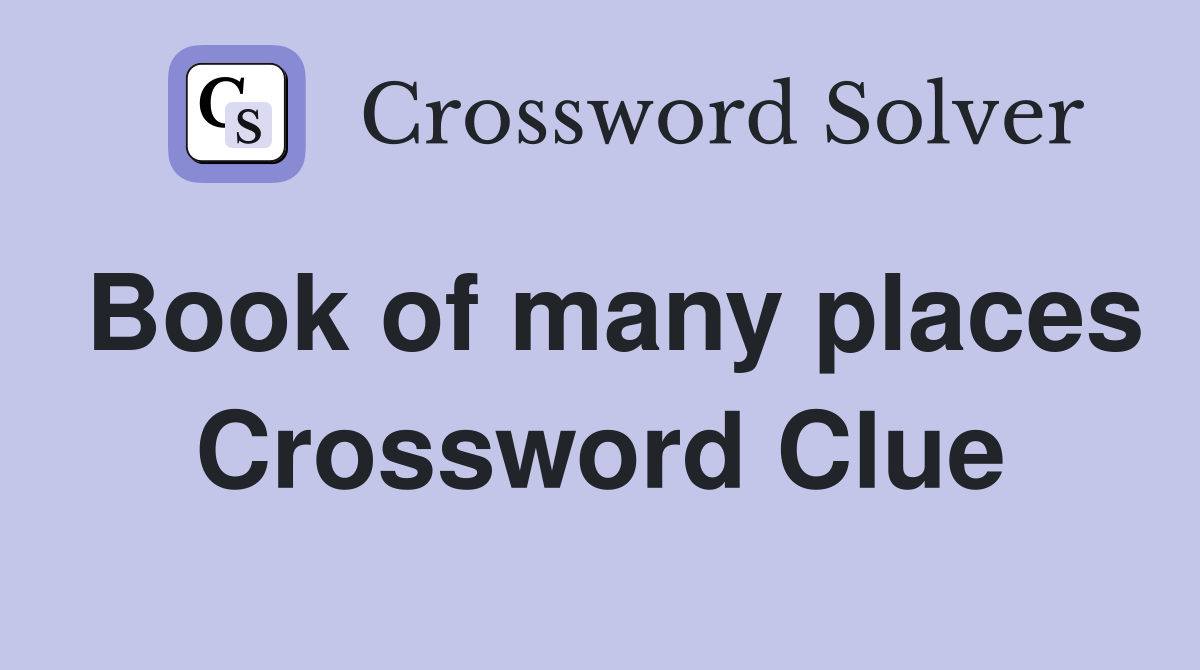 Book of many places Crossword Clue