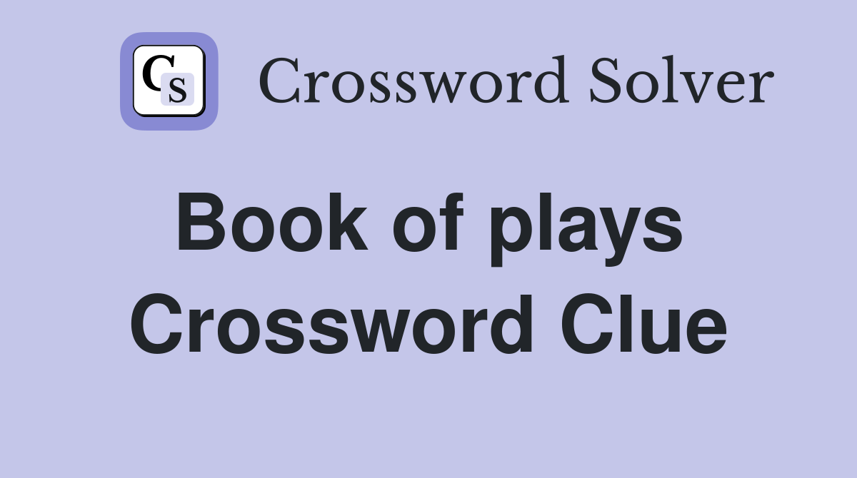 Book of plays  Crossword Clue