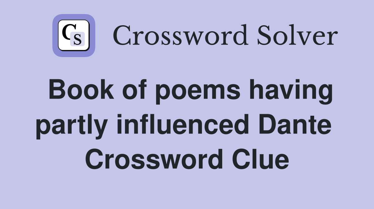 Book of poems having partly influenced Dante  Crossword Clue
