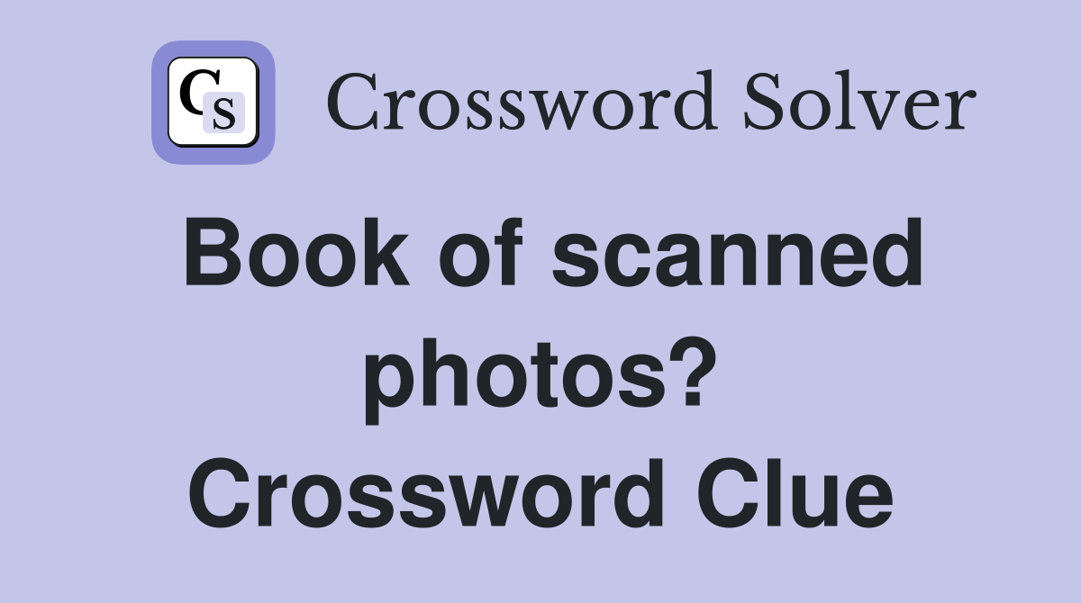 Book of scanned photos? Crossword Clue