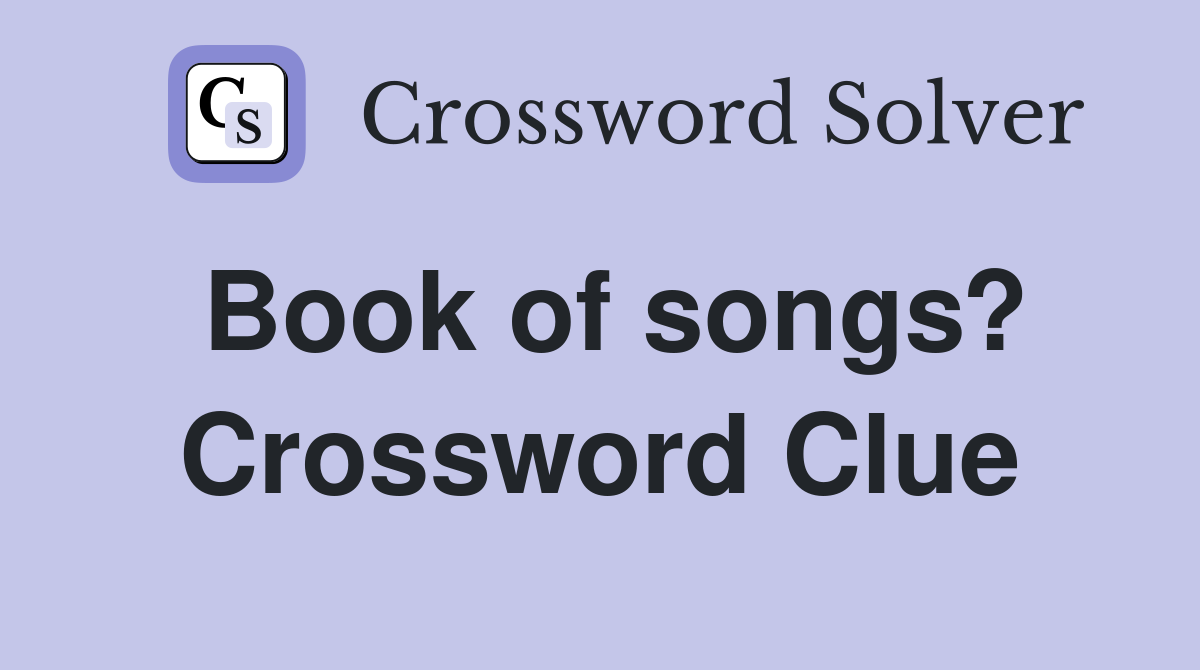 Book of songs? Crossword Clue