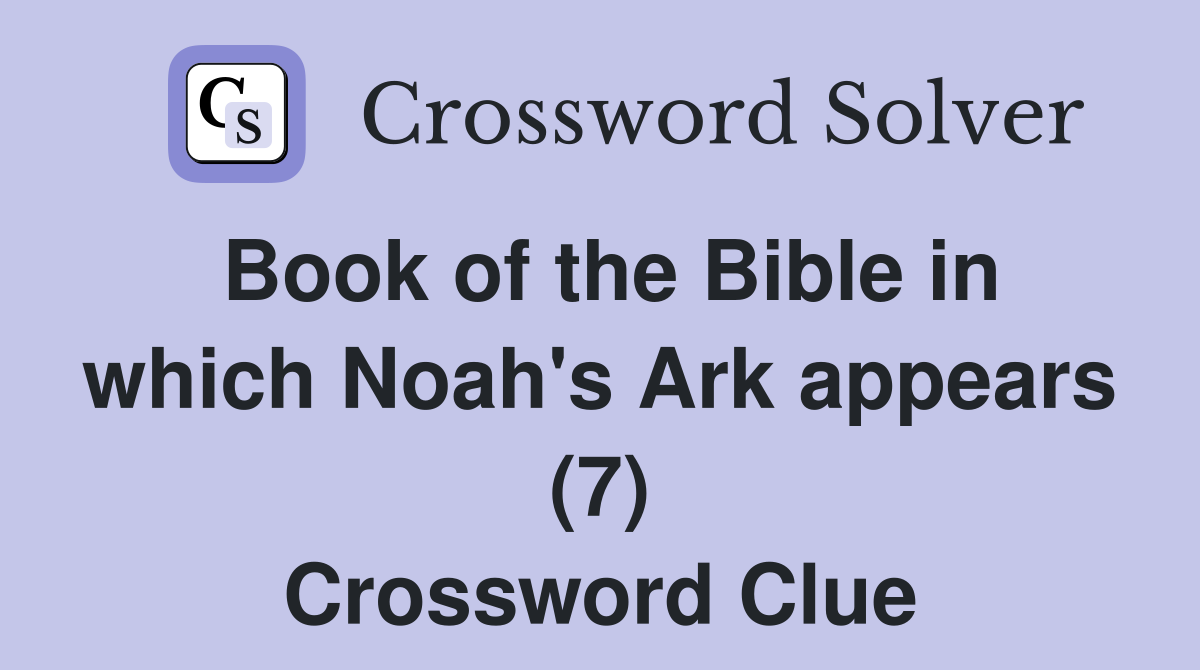 Book of the Bible in which Noah's Ark appears (7) Crossword Clue
