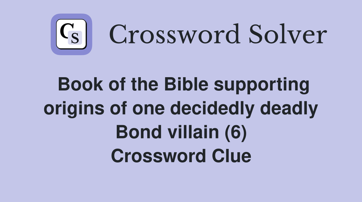 Book of the Bible supporting origins of one decidedly deadly Bond villain (6) Crossword Clue
