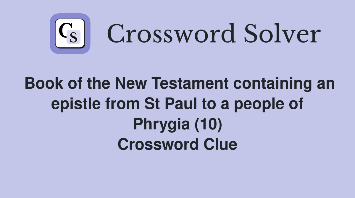Book of the New Testament containing an epistle from St Paul to a people of Phrygia (10) Crossword Clue