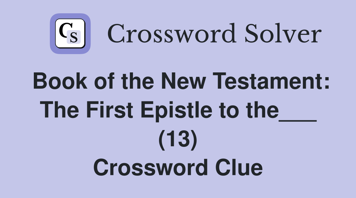 Book of the New Testament: The First Epistle to the___ (13) Crossword Clue
