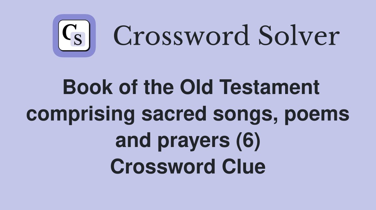 Book of the Old Testament comprising sacred songs, poems and prayers (6) Crossword Clue