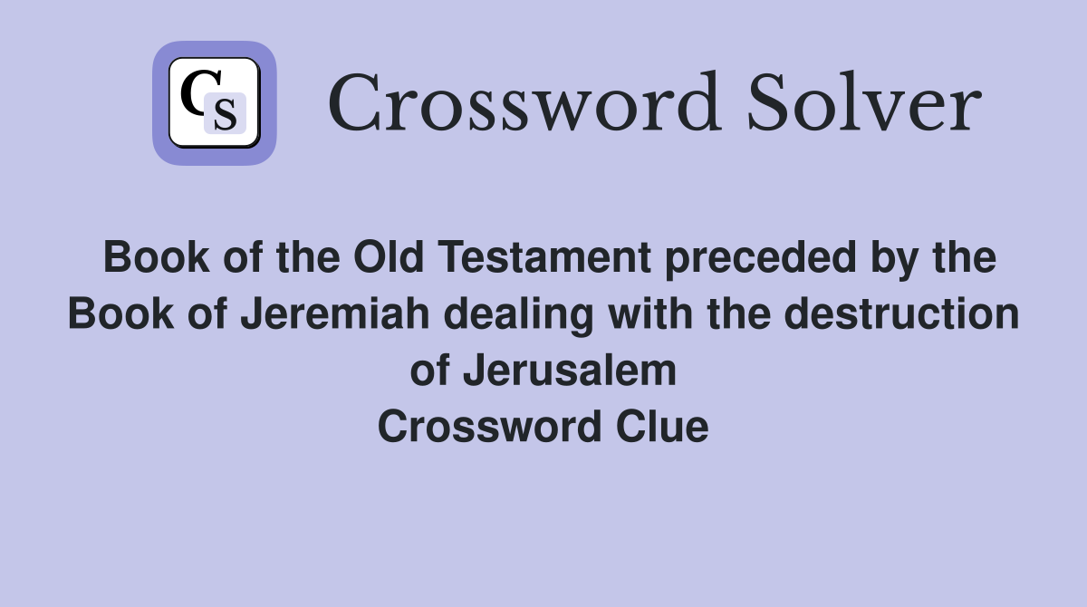 Book of the Old Testament preceded by the Book of Jeremiah dealing with the destruction of Jerusalem Crossword Clue