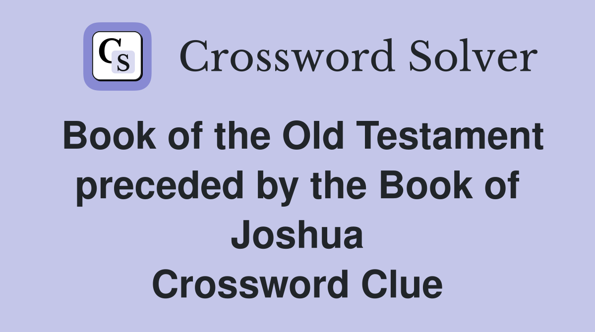Book of the Old Testament preceded by the Book of Joshua Crossword Clue