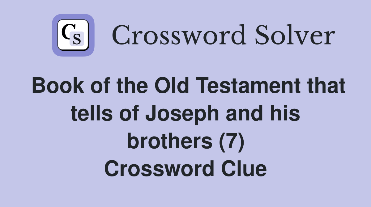 Book of the Old Testament that tells of Joseph and his brothers (7) Crossword Clue