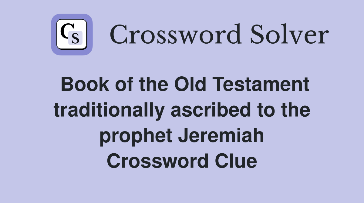 Book of the Old Testament traditionally ascribed to the prophet Jeremiah Crossword Clue