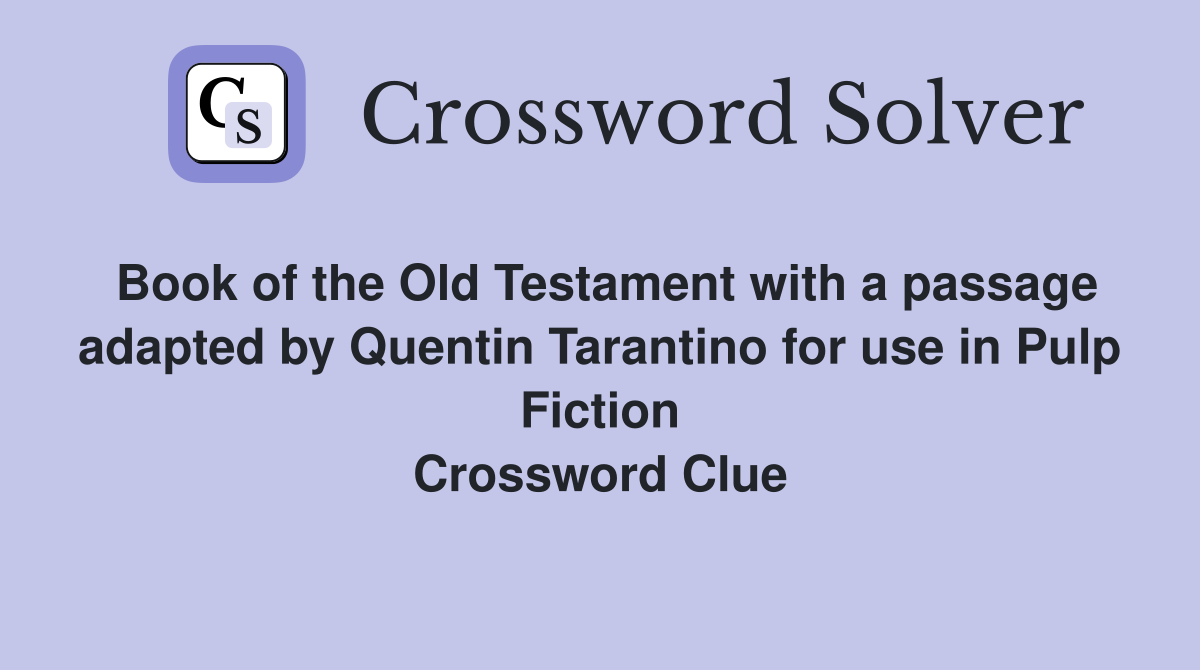 Book of the Old Testament with a passage adapted by Quentin Tarantino for use in Pulp Fiction Crossword Clue